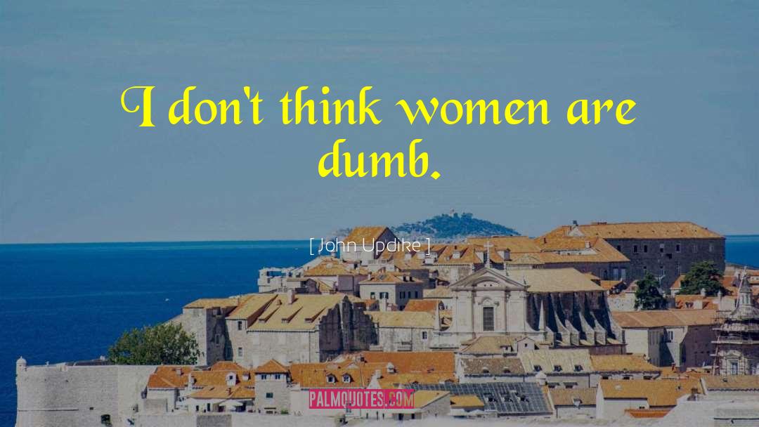 Dumb Women quotes by John Updike