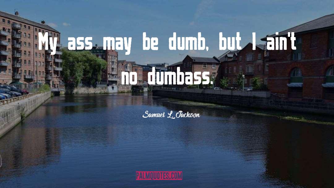 Dumbass quotes by Samuel L. Jackson
