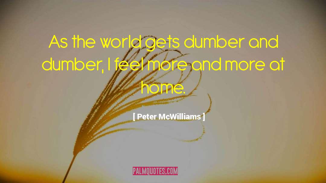Dumber Than A Box Of Rocks quotes by Peter McWilliams