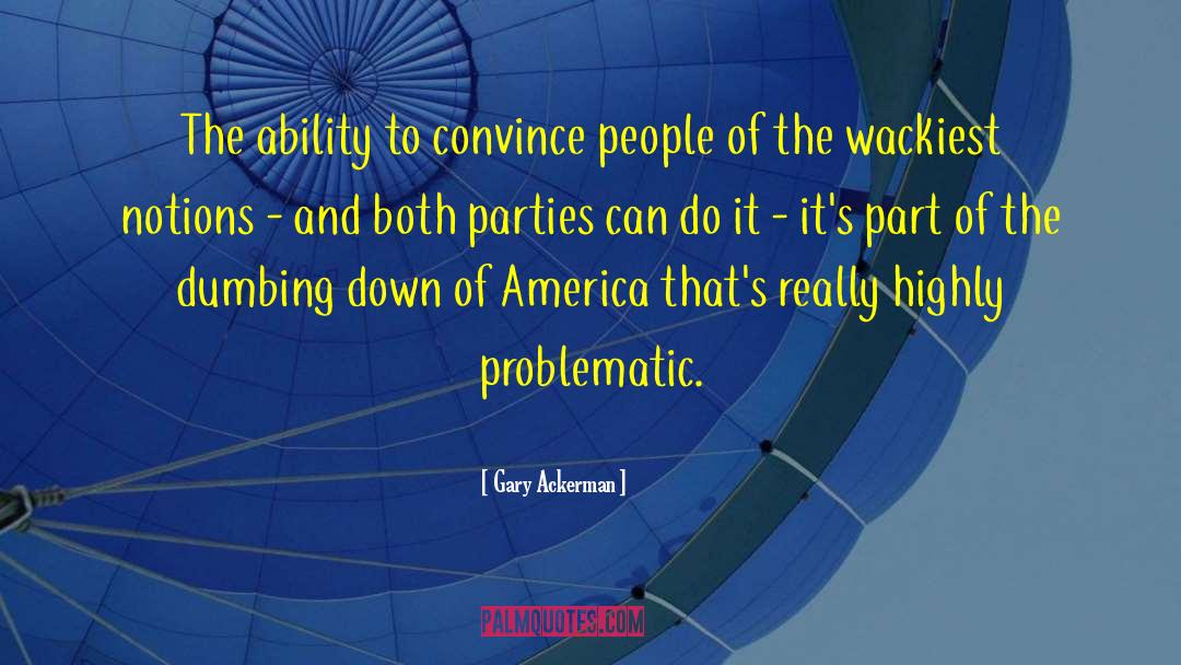 Dumbing Down quotes by Gary Ackerman