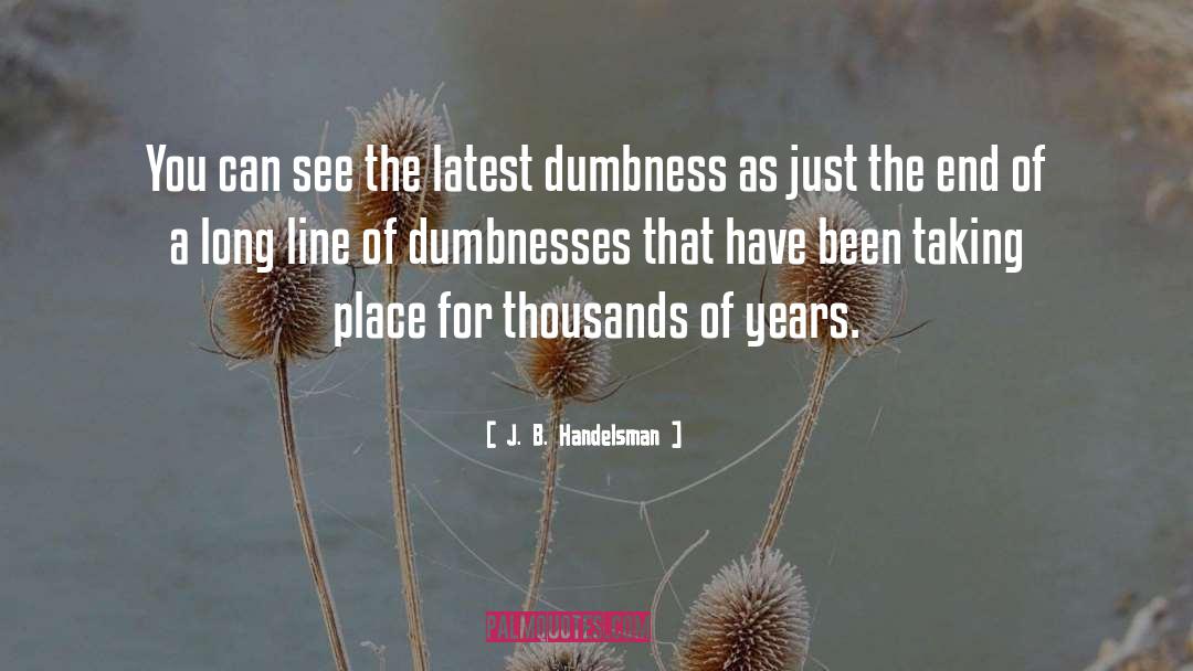 Dumbness quotes by J. B. Handelsman