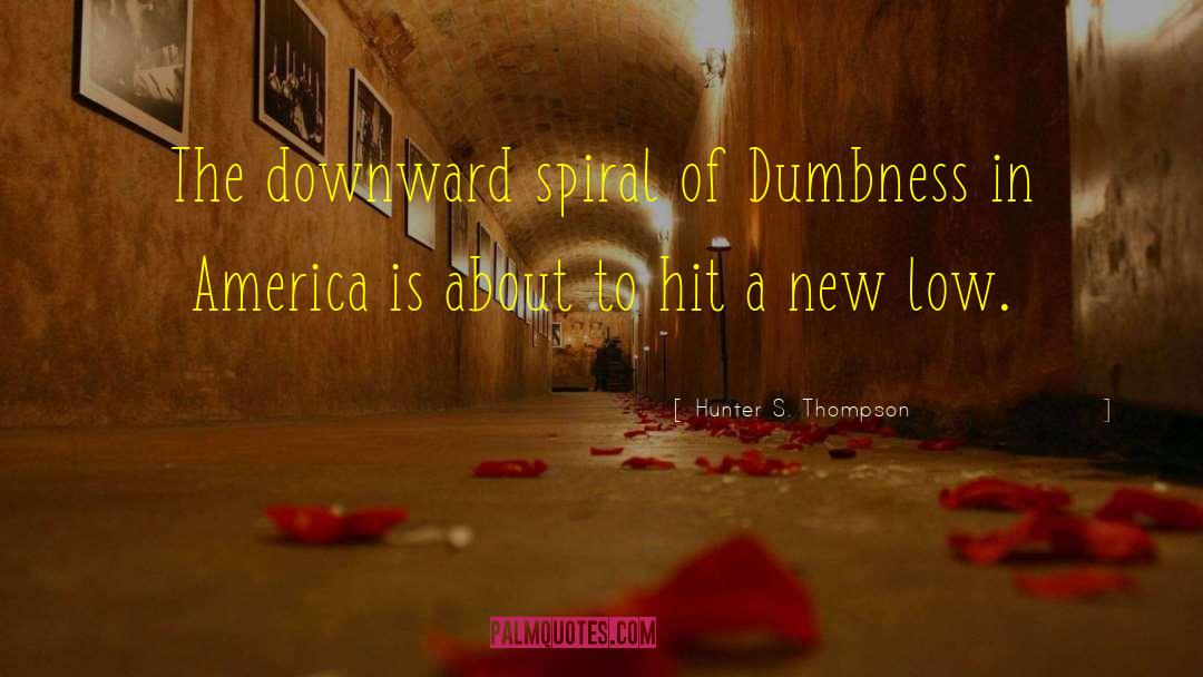 Dumbness quotes by Hunter S. Thompson