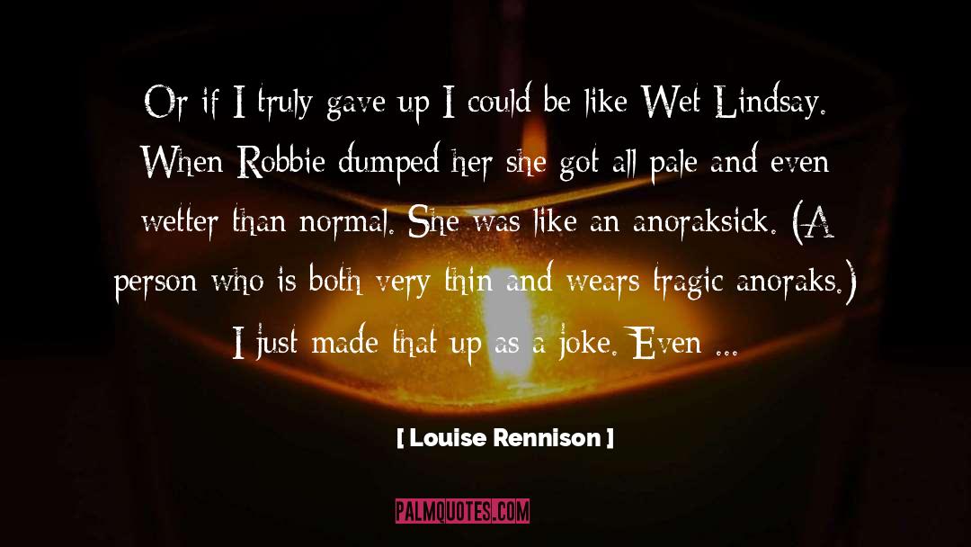 Dumped Her quotes by Louise Rennison