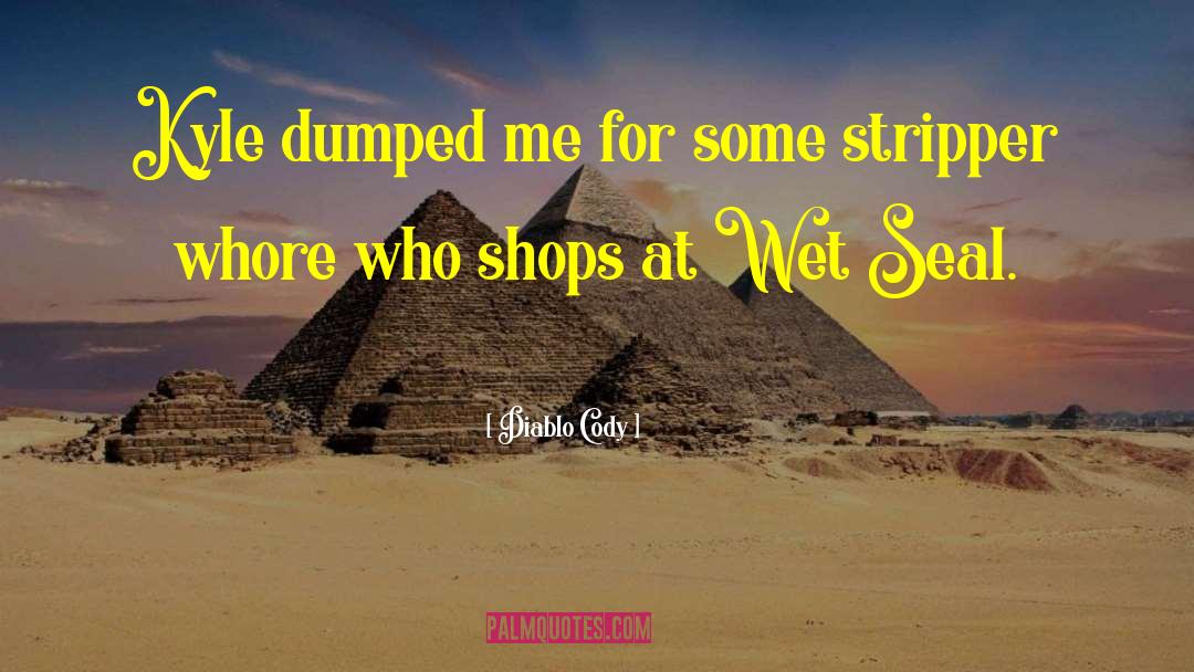 Dumped quotes by Diablo Cody