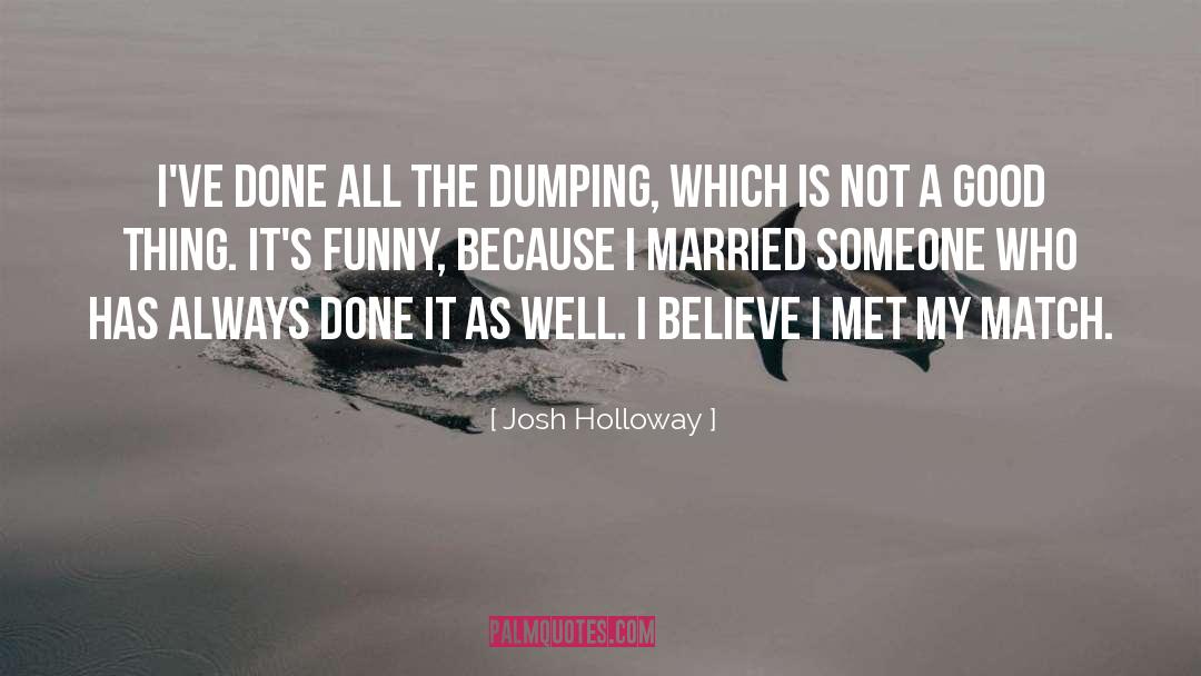 Dumping quotes by Josh Holloway