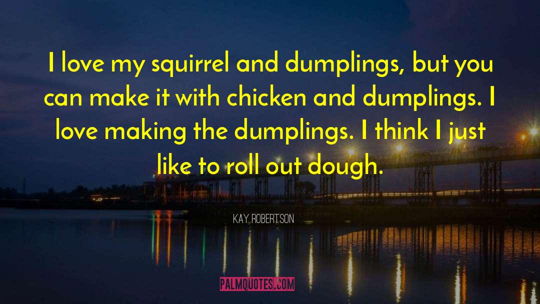 Dumplings quotes by Kay Robertson