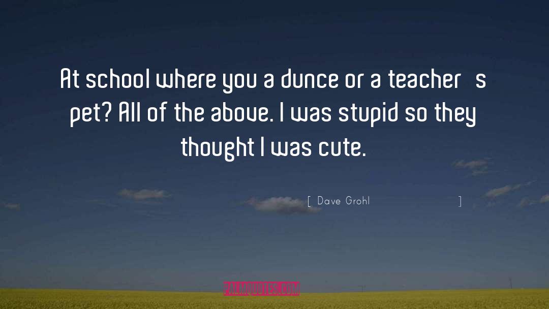 Dunce quotes by Dave Grohl