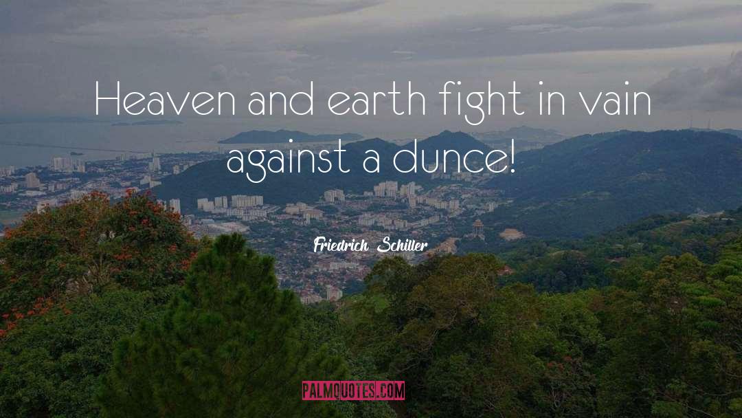 Dunce quotes by Friedrich Schiller