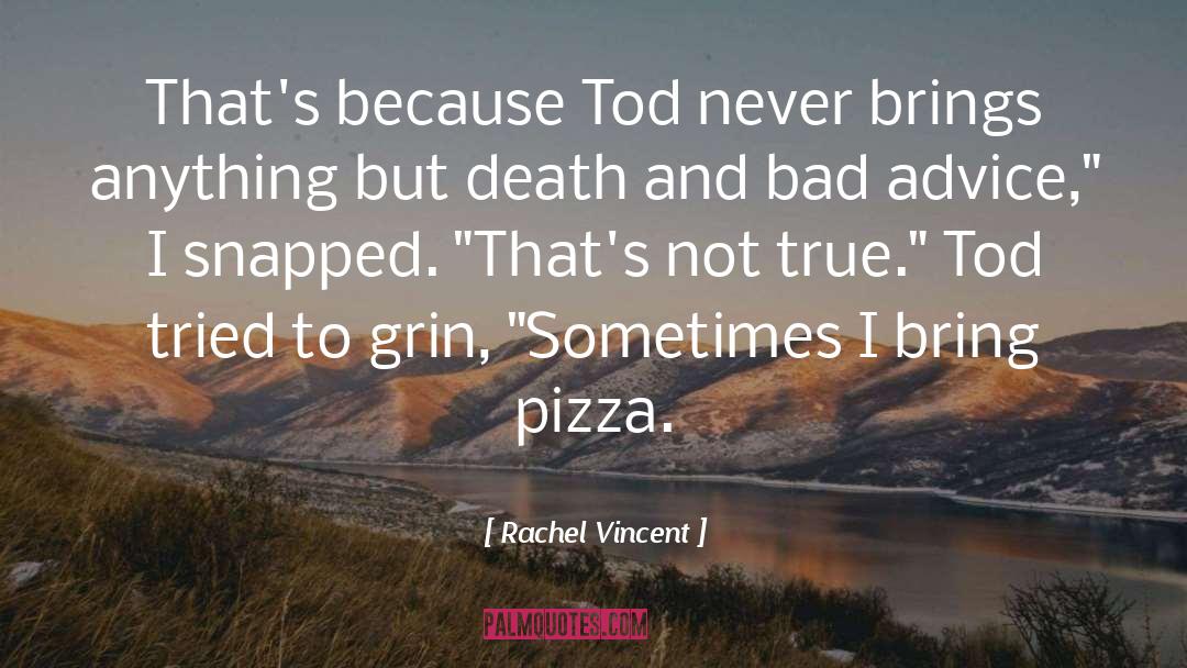 Duneland Pizza quotes by Rachel Vincent