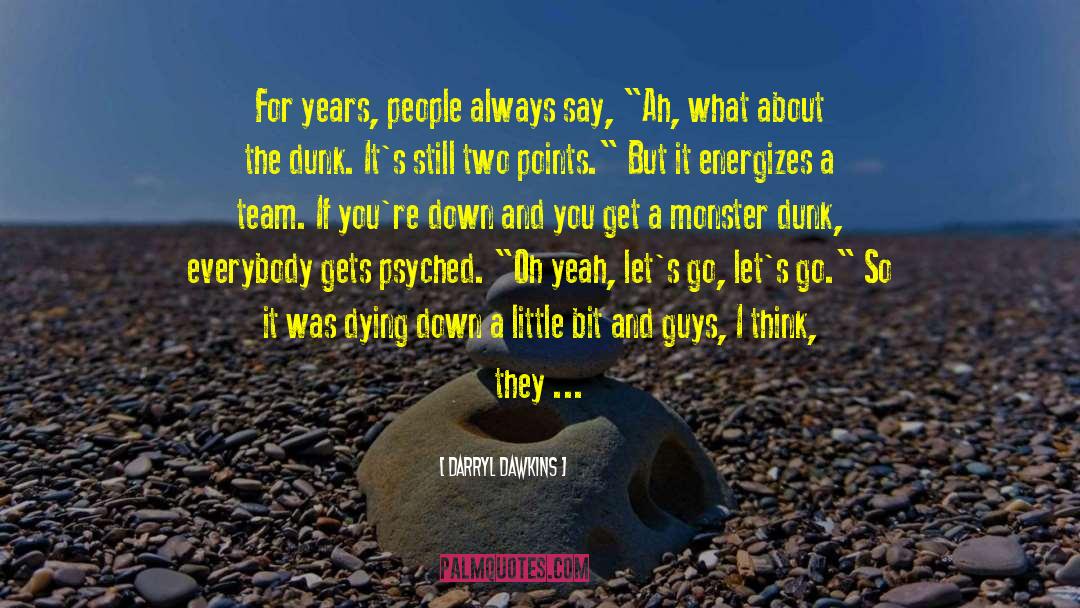 Dunk quotes by Darryl Dawkins