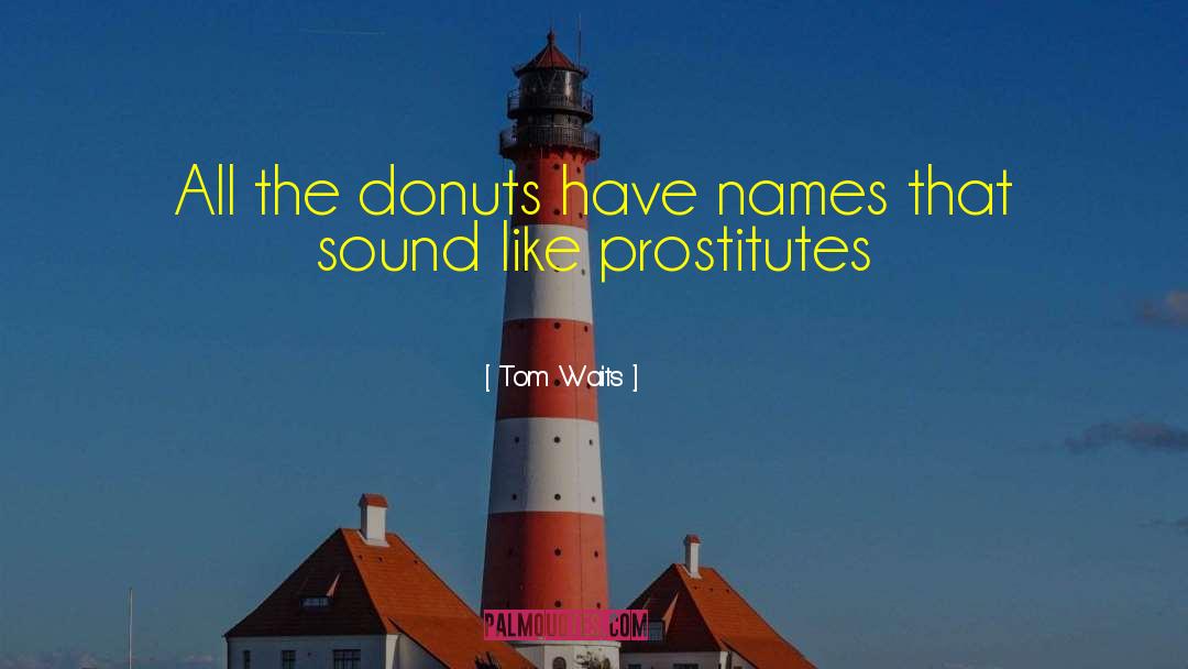 Dunkin Donuts quotes by Tom Waits