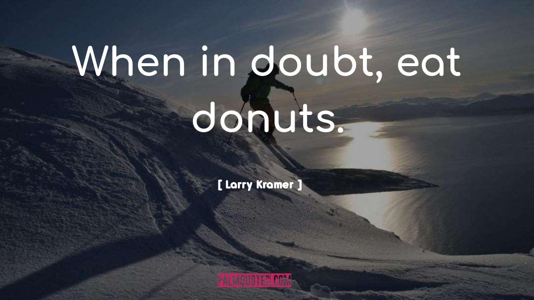 Dunkin Donuts quotes by Larry Kramer