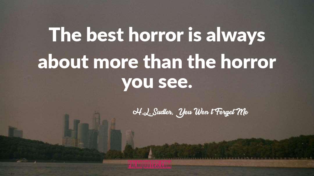 Dunwich Horror quotes by H.L. Sudler, You Won't Forget Me