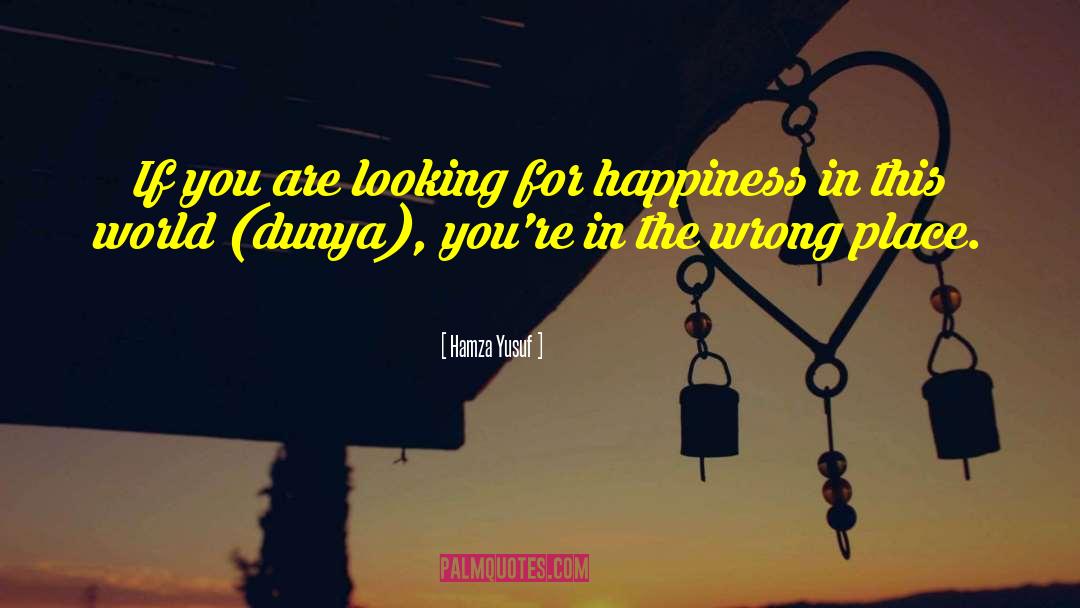Dunya Islamic quotes by Hamza Yusuf
