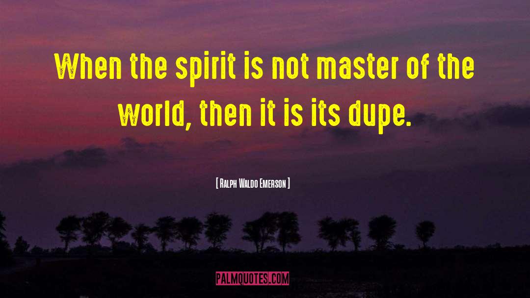 Dupe quotes by Ralph Waldo Emerson