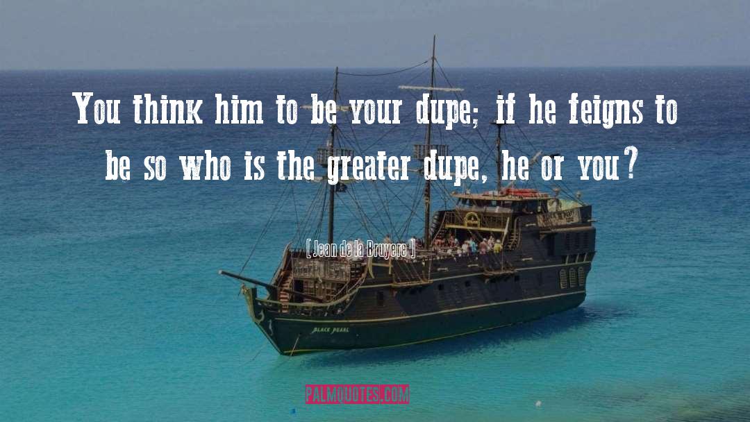 Dupes quotes by Jean De La Bruyere