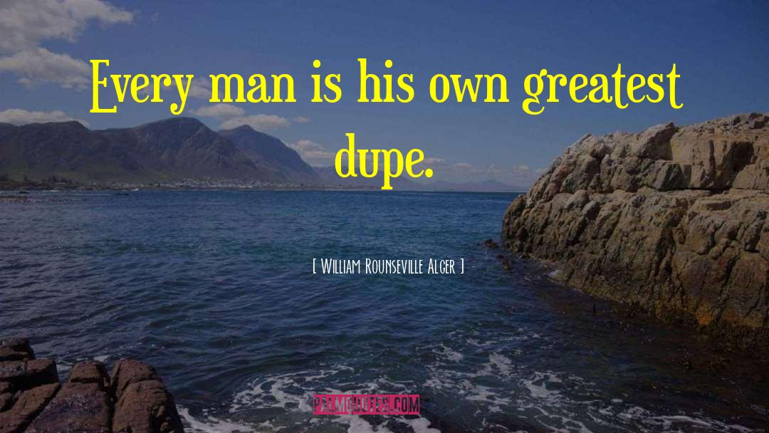 Dupes quotes by William Rounseville Alger