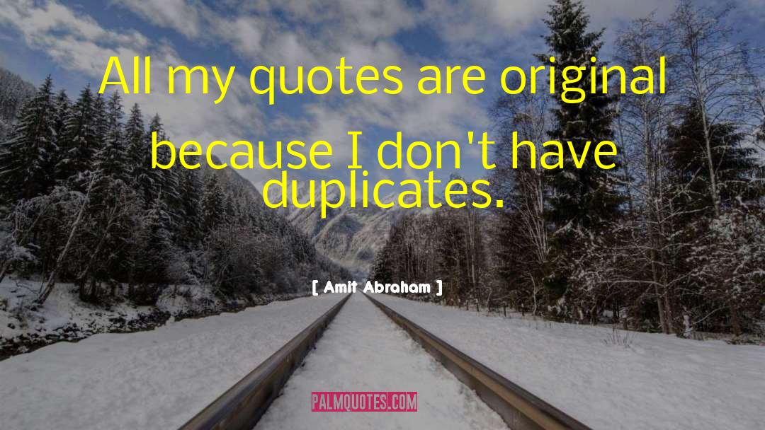 Duplicates quotes by Amit Abraham