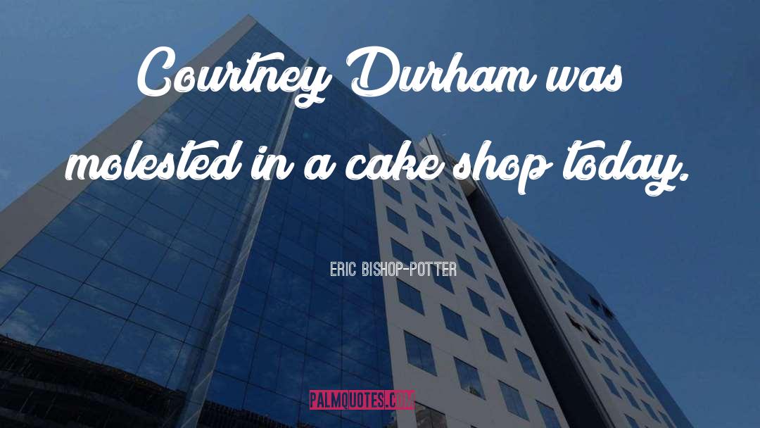 Durham quotes by Eric Bishop-Potter