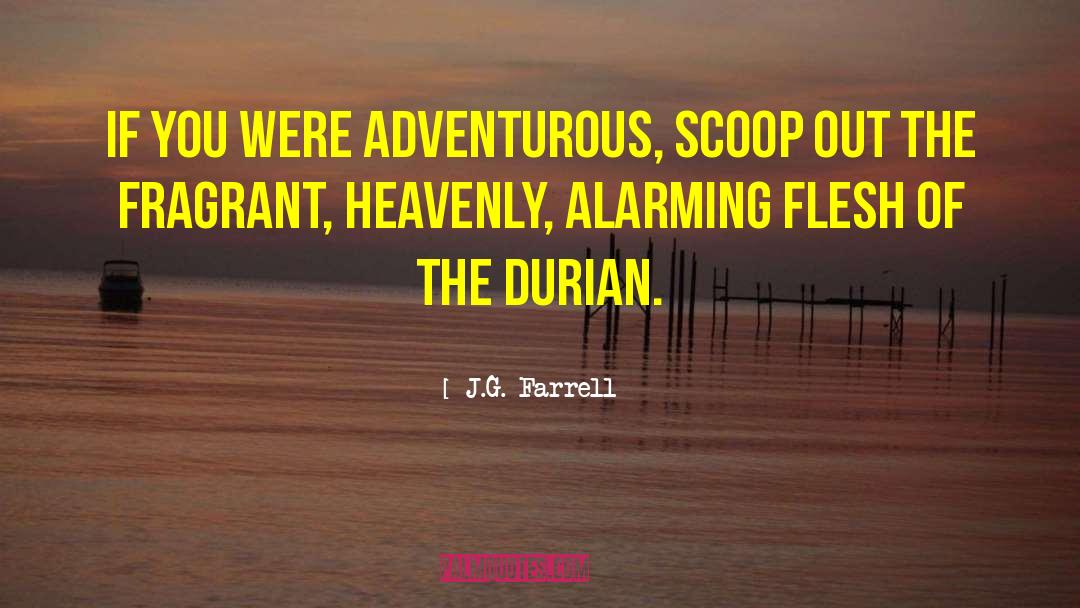 Durian quotes by J.G. Farrell