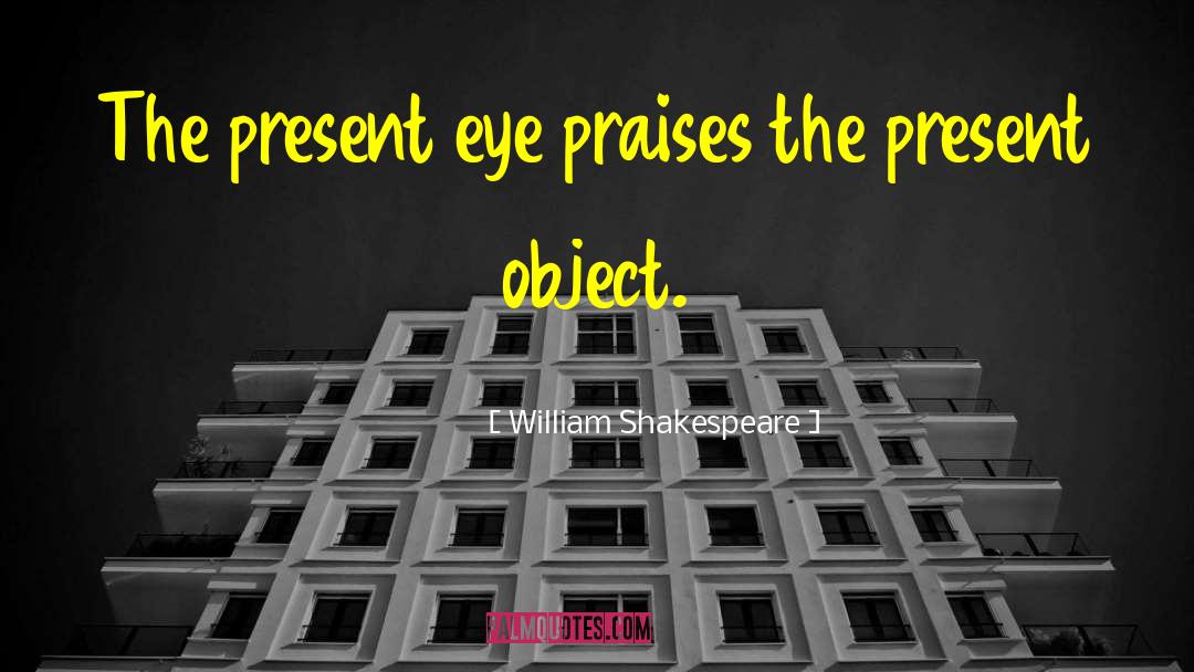 During The Present quotes by William Shakespeare