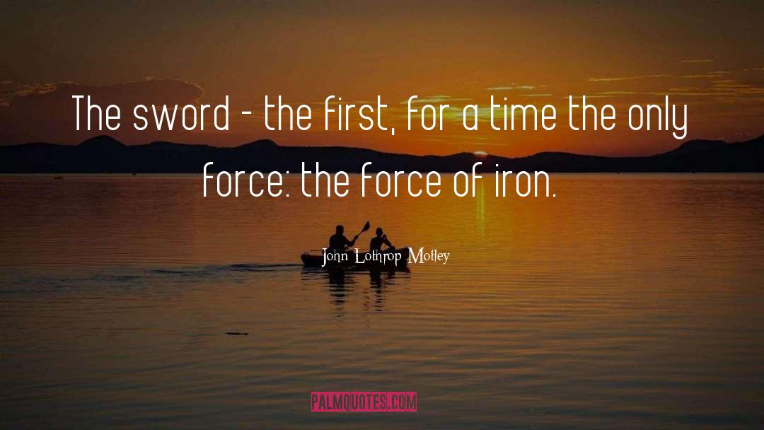 Durumu Force quotes by John Lothrop Motley