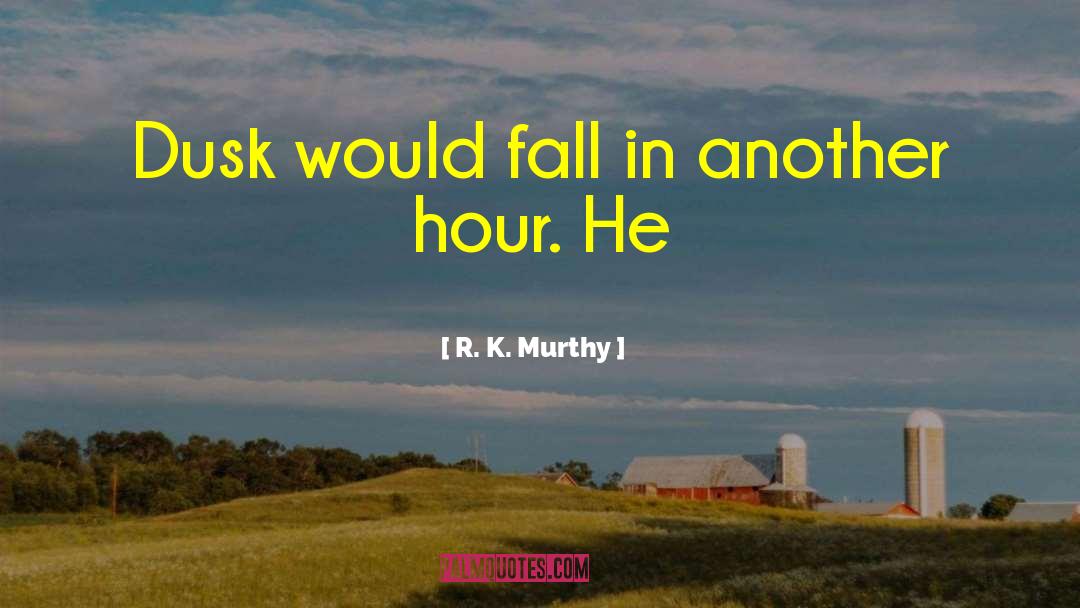 Dusk quotes by R. K. Murthy