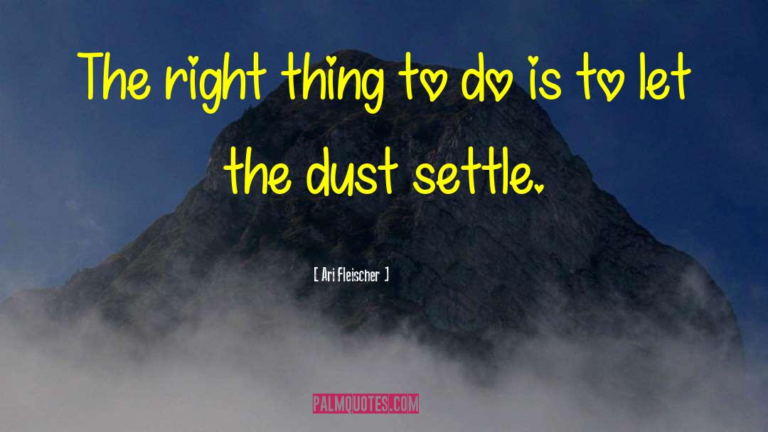 Dust The Rust quotes by Ari Fleischer