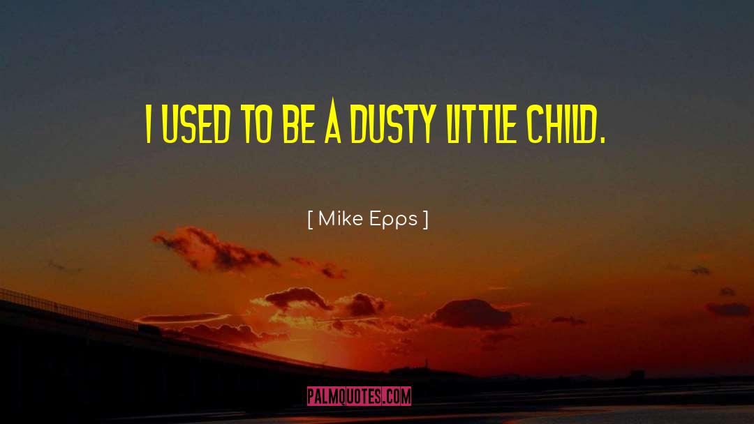 Dusty quotes by Mike Epps