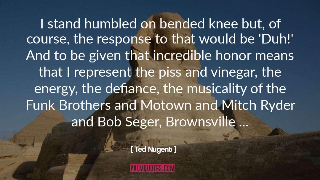 Duty And Honor quotes by Ted Nugent