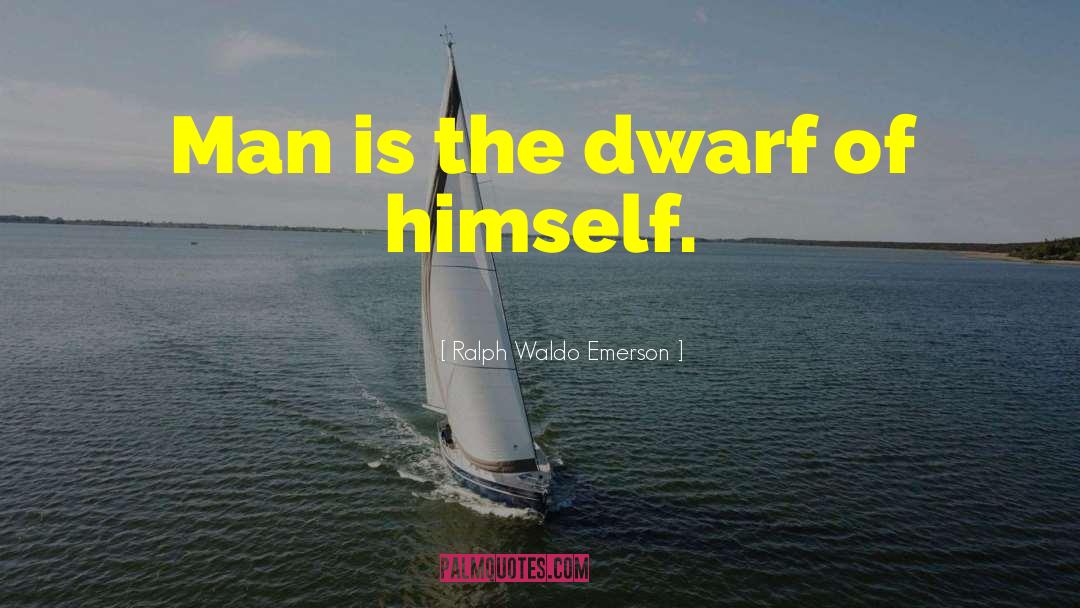 Dwarfs quotes by Ralph Waldo Emerson