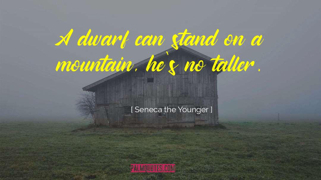 Dwarves quotes by Seneca The Younger