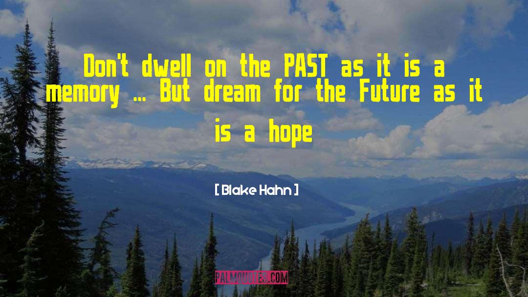 Dwell On The Past quotes by Blake Hahn