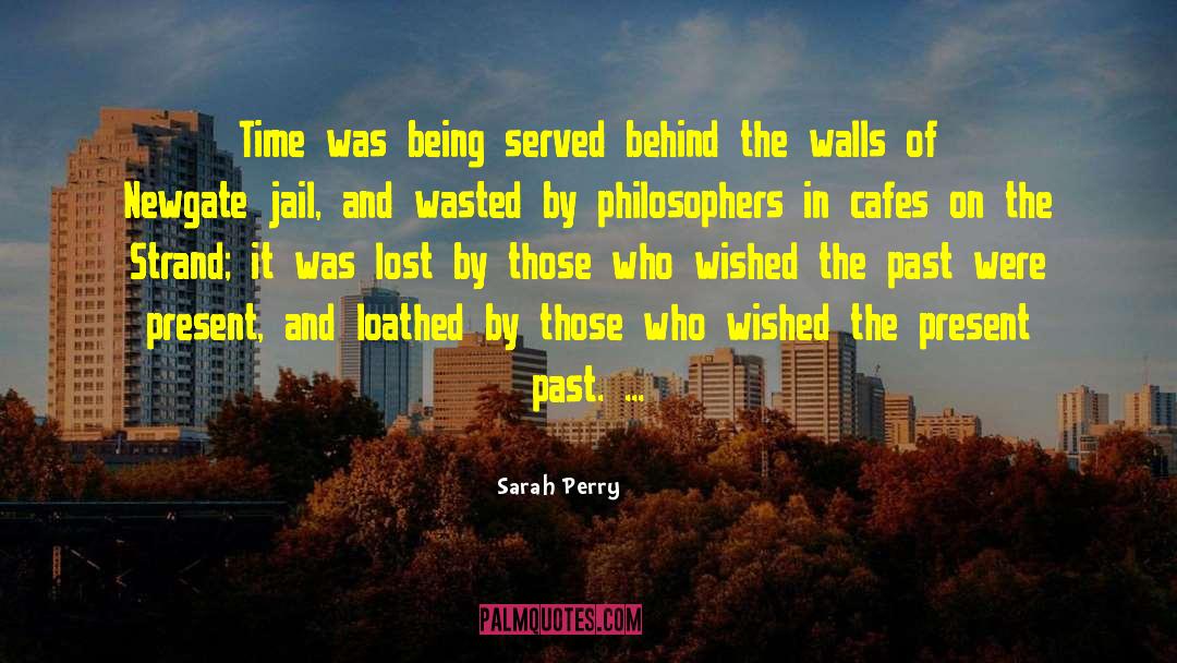 Dwell On The Past quotes by Sarah Perry