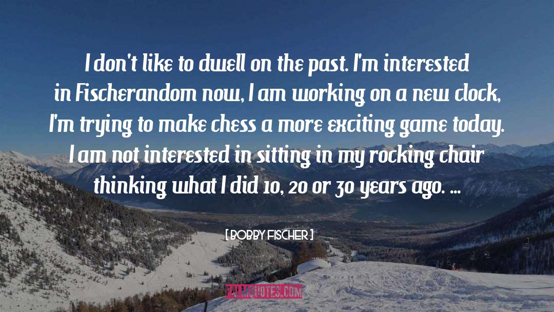 Dwell quotes by Bobby Fischer