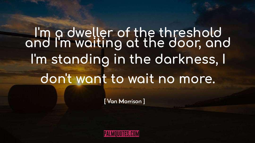 Dweller quotes by Van Morrison