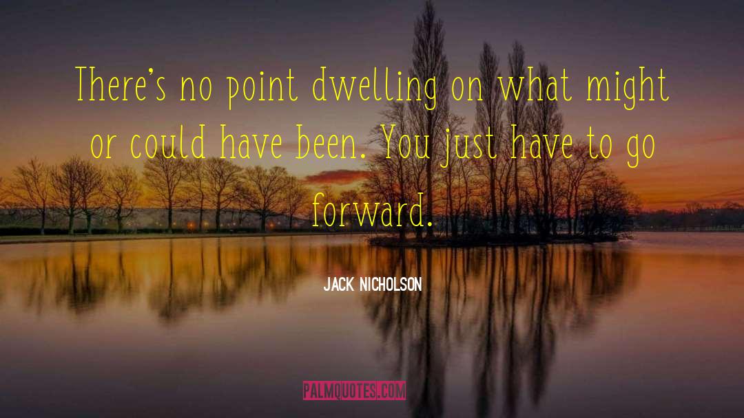 Dwelling On Past quotes by Jack Nicholson