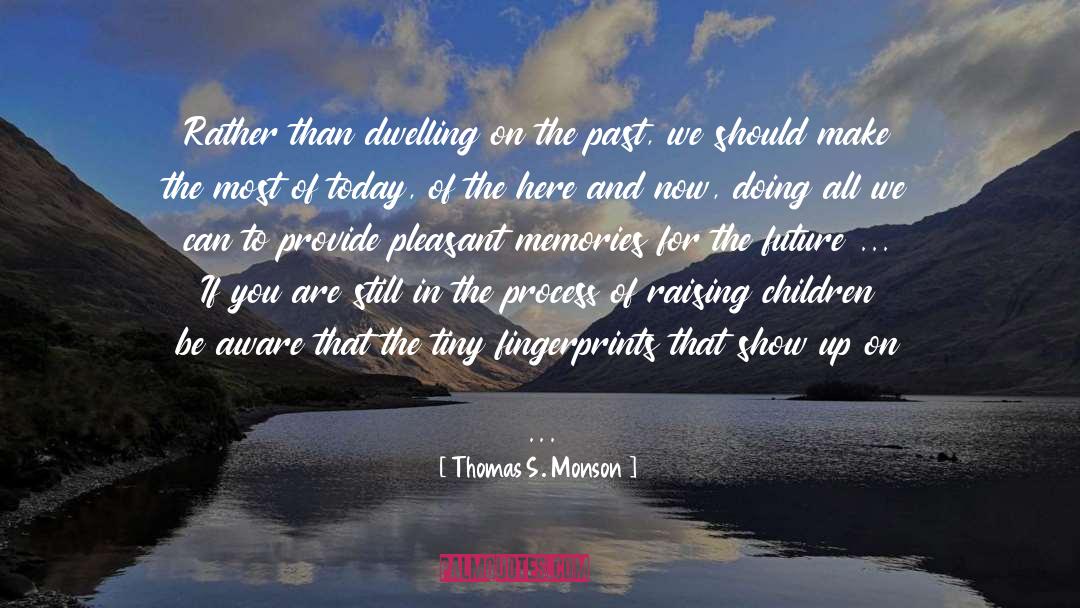 Dwelling On The Past quotes by Thomas S. Monson