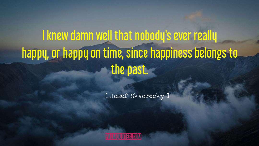 Dwelling On The Past quotes by Josef Skvorecky