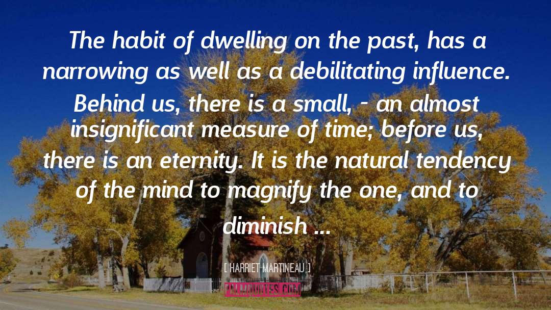 Dwelling On The Past quotes by Harriet Martineau