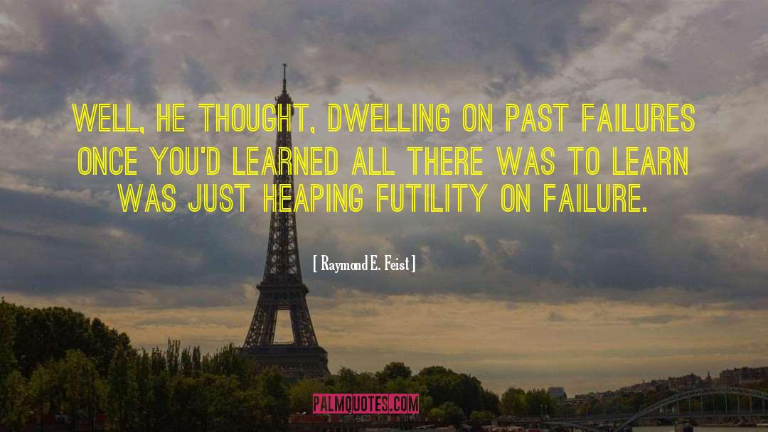 Dwelling On The Past quotes by Raymond E. Feist