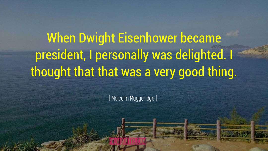 Dwight Eisenhower quotes by Malcolm Muggeridge