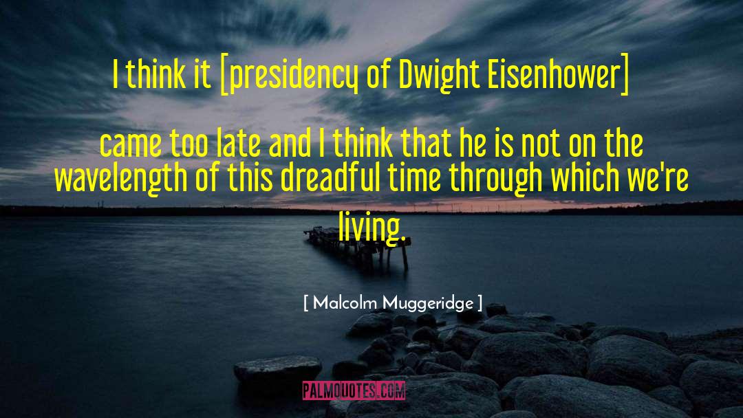 Dwight Eisenhower quotes by Malcolm Muggeridge