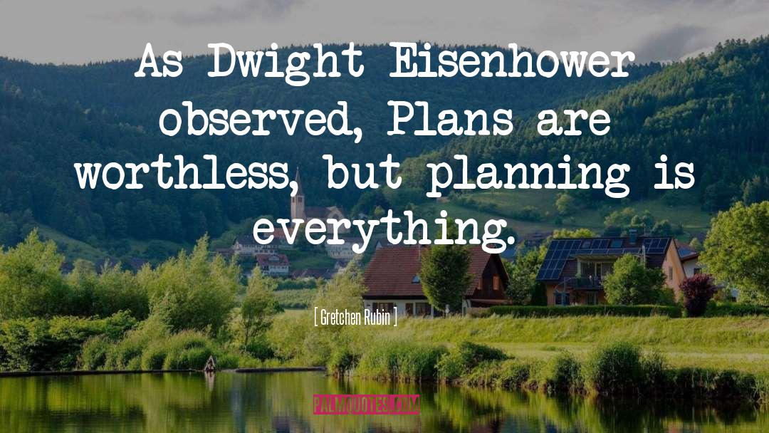 Dwight Eisenhower quotes by Gretchen Rubin