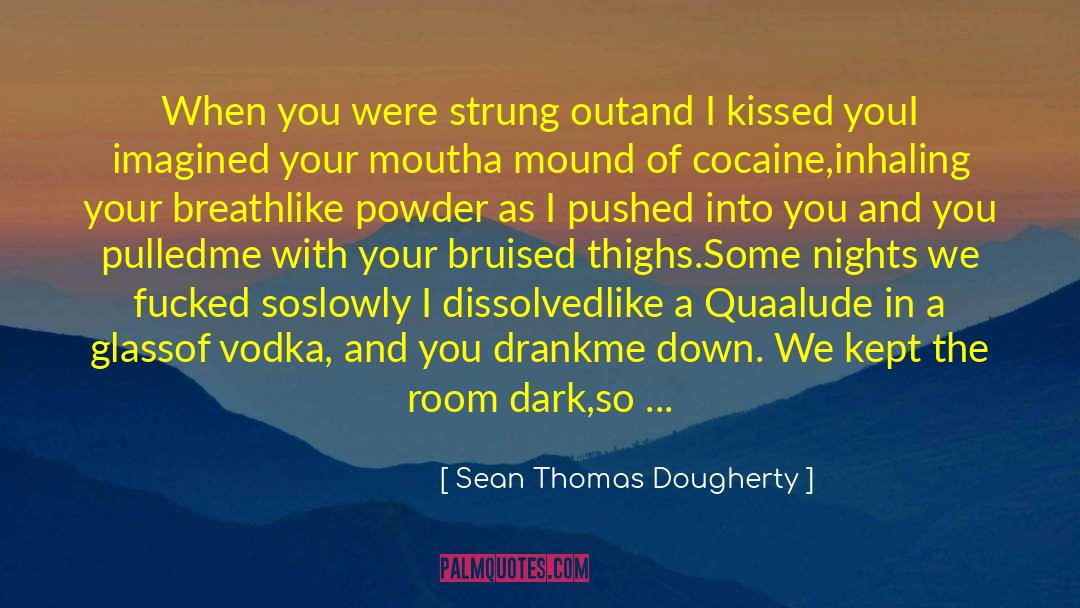 Dying Because Of Love quotes by Sean Thomas Dougherty