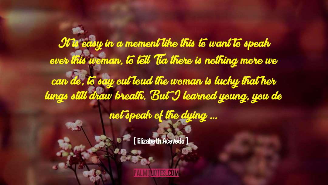 Dying Bites quotes by Elizabeth Acevedo