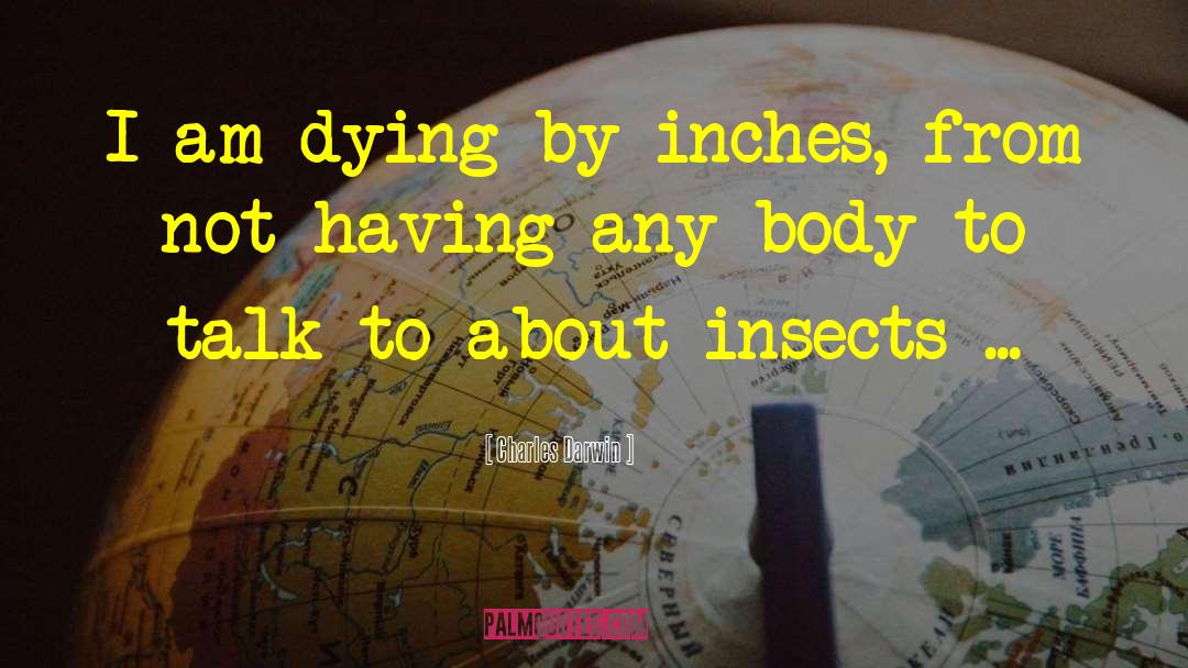 Dying By Inches quotes by Charles Darwin