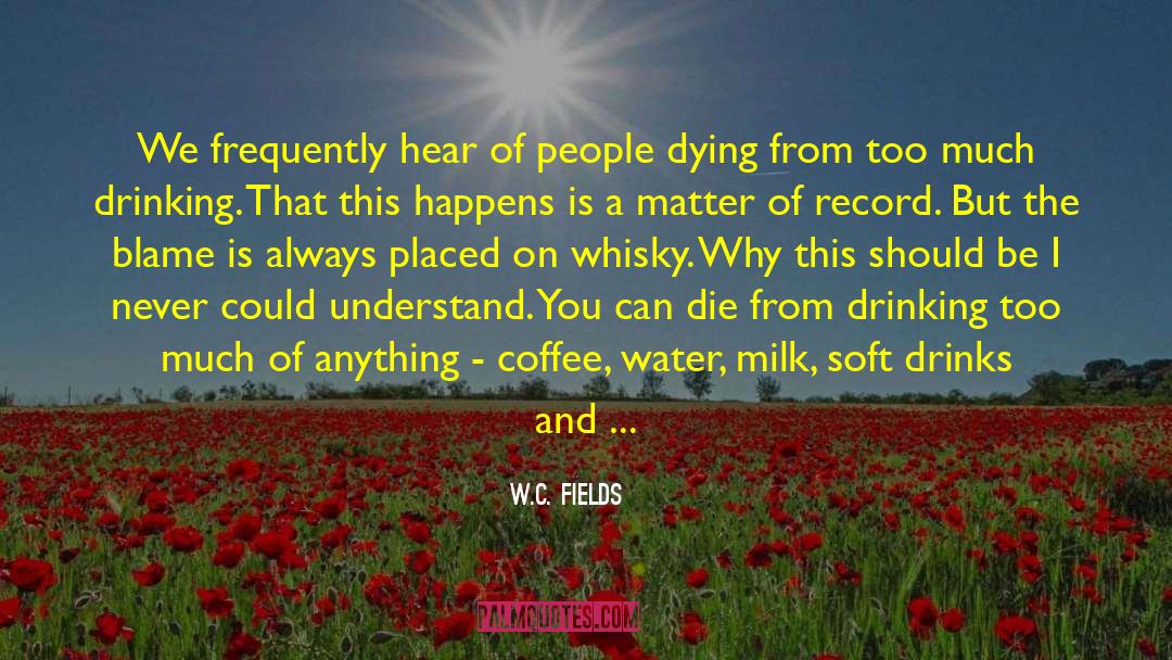 Dying Ember quotes by W.C. Fields