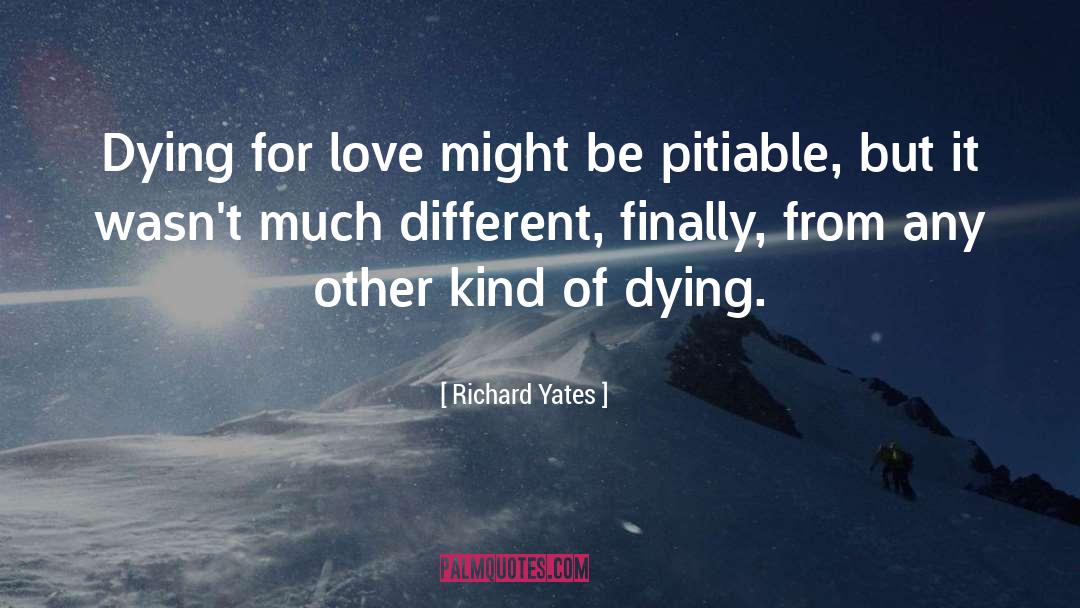 Dying For Love quotes by Richard Yates