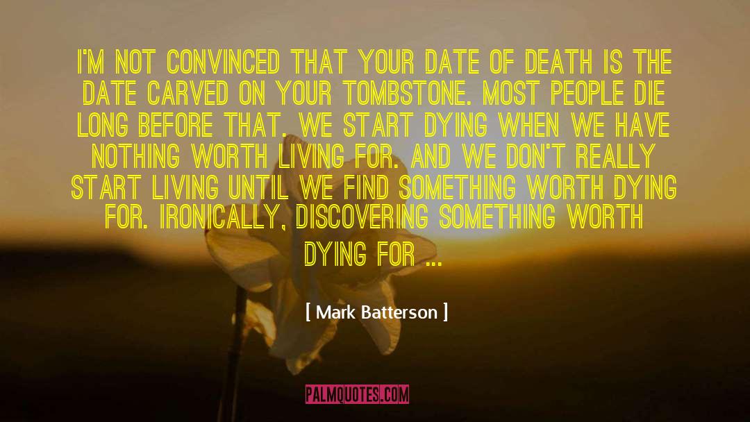 Dying For Your Beliefs quotes by Mark Batterson